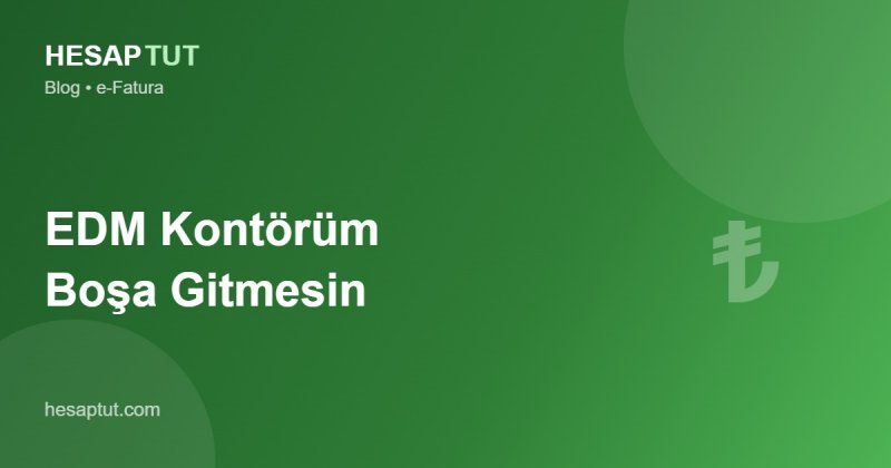 EDM Kontörüm Boşa Gitmesin: Mevcut Kontörle Hesaptut Kullanımı