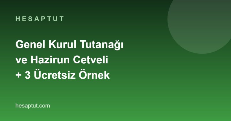 Genel Kurul Toplantı Tutanağı ve Hazirun Cetveli: Ücretsiz 3 Örnek