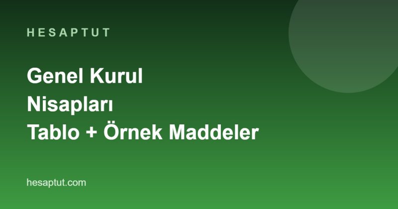 Genel Kurul Toplantı ve Karar Nisapları: Hangi Karar Kaç Oyla Alınır?