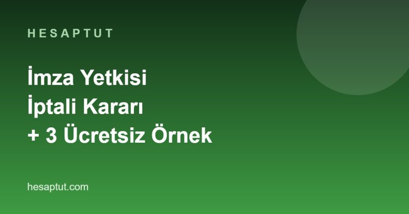İmza Yetkisi İptali Kararı: Ayrılan Yetkilinin İmzası Nasıl Kaldırılır?