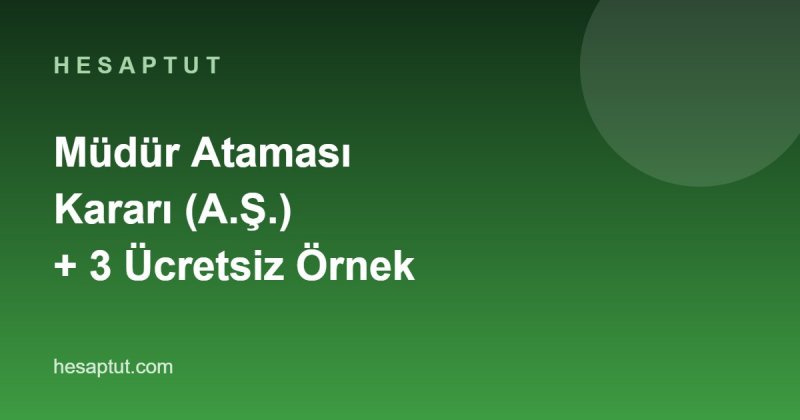 Anonim Şirkette Müdür Ataması Kararı: Ücretsiz 3 Örnek Karar Metni