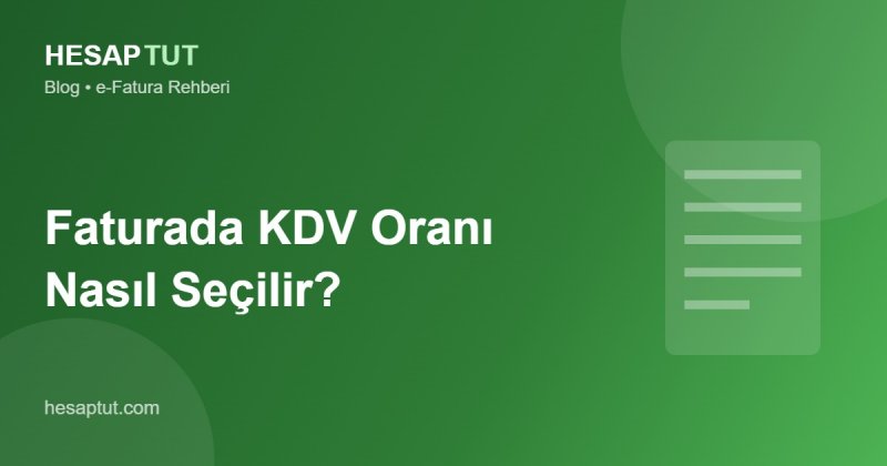 Faturada KDV Oranı Nasıl Seçilir? Yanlış Oranın Bedeli