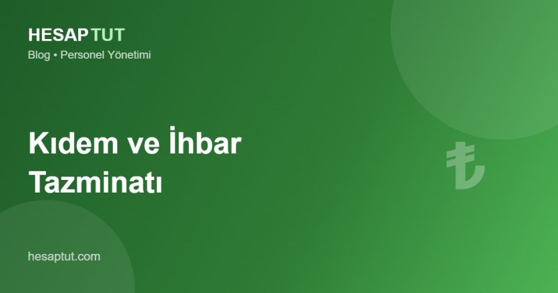 Kıdem ve İhbar Tazminatı Nedir? İşverenin Bilmesi Gerekenler