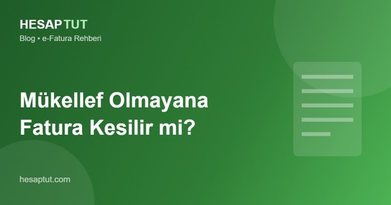 Vergi Mükellefi Olmayan Kişiye Fatura Kesilir mi?