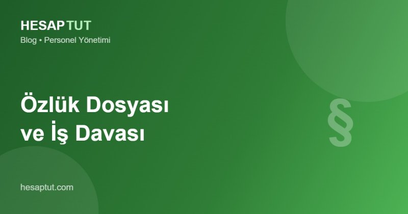 Özlük Dosyası Olmadan İş Davası: İşvereni Bekleyen Risk