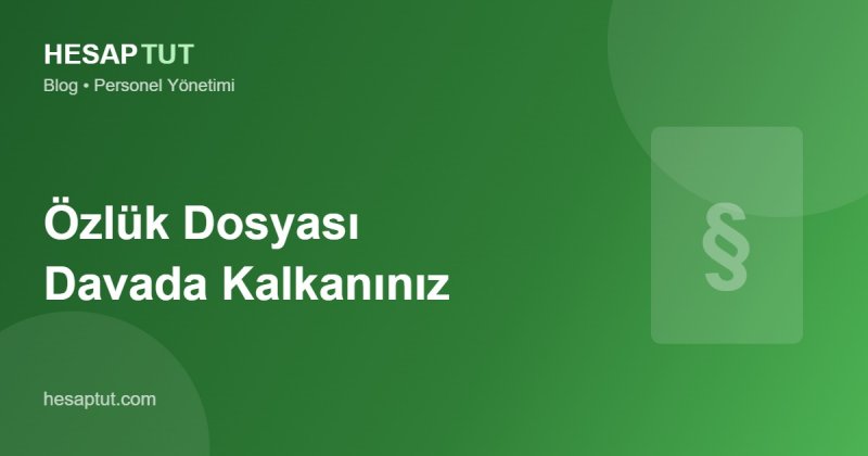 Özlük Dosyası Yönetimi: İş Davasında Sizi Koruyan Dijital Kalkan