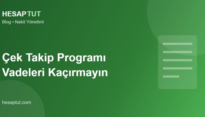 Çek Takip Programı: Çeklerinizi Vadesinde Tahsil Edin
