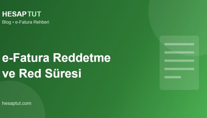 e-Fatura Reddetme Nasıl Yapılır? Red Süresi ve Kuralları