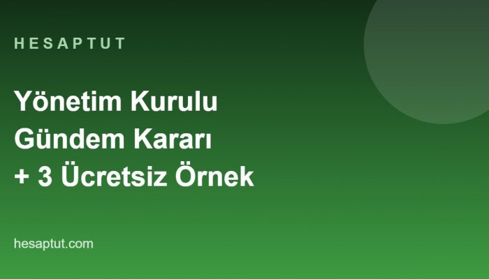 Yönetim Kurulu Gündem Kararı Nedir? Ücretsiz 3 Örnek Karar Metni