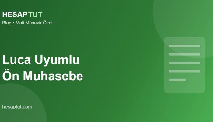 Luca Uyumlu Ön Muhasebe: Mali Müşavirinize Tek Tıkla Aktarın