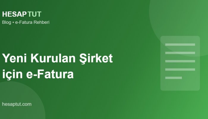Yeni Kurulan Şirket e-Faturaya Ne Zaman Geçer?