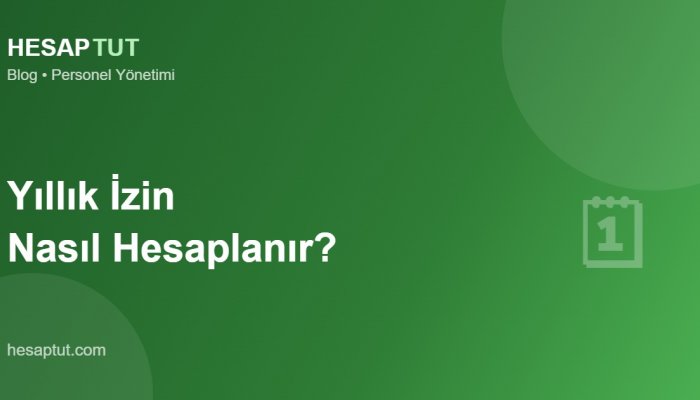 Yıllık İzin Nasıl Hesaplanır ve Takip Edilir?